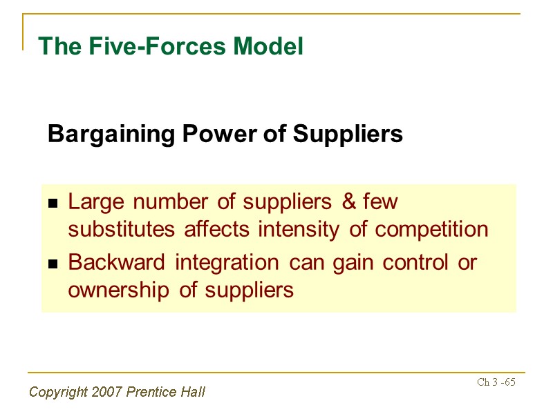 Copyright 2007 Prentice Hall Ch 3 -65 The Five-Forces Model Large number of suppliers